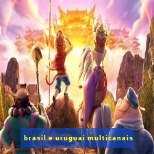 brasil e uruguai multicanais